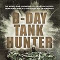 Cover Art for B09WJ3TH1Y, D-Day Tank Hunter: The World War II memoirs of a frontline officer from North Africa to the bloody soil of Normandy by Hoeller, Hans