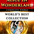 Cover Art for 9781928457251, Alice In Wonderland Complete Unabridged - World's Best Collection: All Alice's Stories Incl. Through The Looking Glass, Lewis Carroll's Poetry, the Rare 'Fairyland' Novels Plus Lewis Carroll Biography and Bonuses by Belle Moses, Darryl Marks, Lewis Carroll