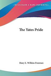 Cover Art for 9781419188978, The Yates Pride by Mary E. Wilkins Freeman
