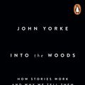 Cover Art for 9780141978109, Into the Woods: How Stories Work and Why We Tell Them by John Yorke
