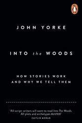Cover Art for 9780141978109, Into the Woods: How Stories Work and Why We Tell Them by John Yorke