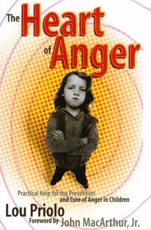 Cover Art for 9781879737280, The Heart of Anger: Practical Help for Prevention and Cure of Anger in Children by Lou Priolo