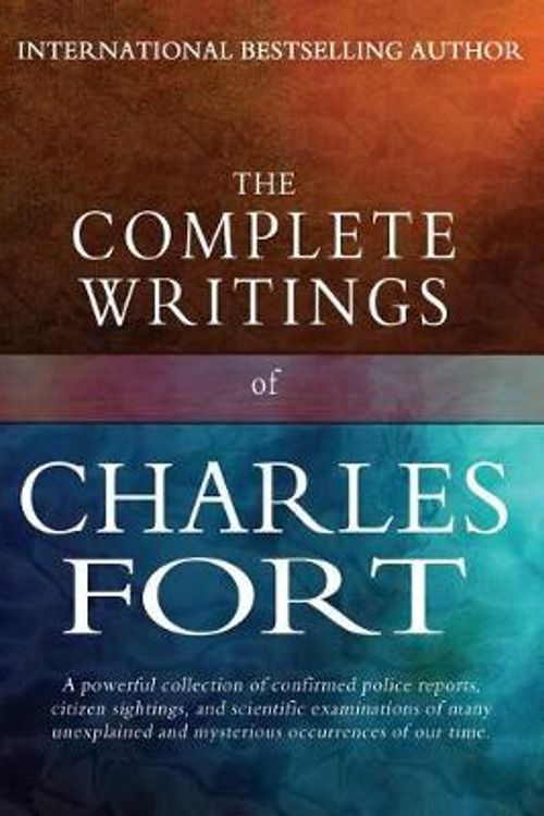 Cover Art for 9781456531416, The Complete Writings of Charles Fort: The Book of the Damned, New Lands, Lo!, and Wild Talents by Charles Fort