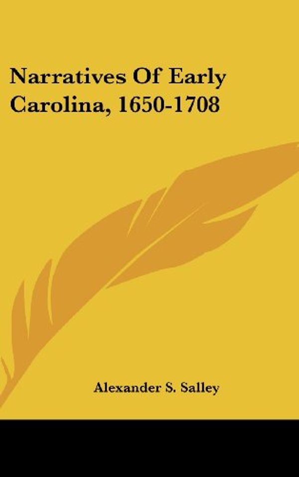 Cover Art for 9780548252024, Narratives of Early Carolina, 1650-1708 by Alexander S. Salley