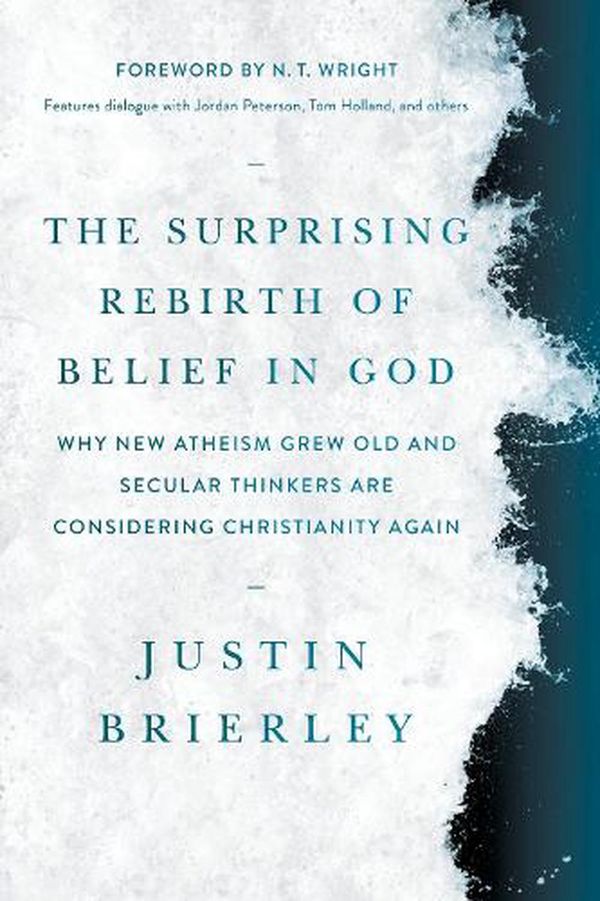Cover Art for 9781496466778, The Surprising Rebirth of Belief in God: Why New Atheism Grew Old and Secular Thinkers Are Considering Christianity Again by Justin Brierley