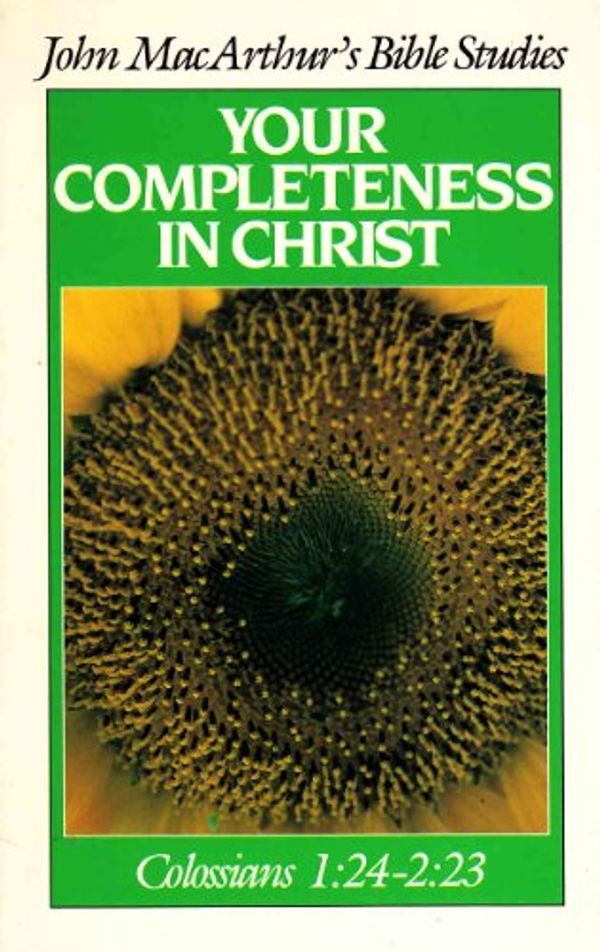 Cover Art for 9780802451149, Your Completeness in Christ: Colossians 1:24-2:23 (John MacArthur's Bible Studies) by John MacArthur