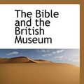 Cover Art for 9781110340835, The Bible and the British Museum by R., Habershon Ada