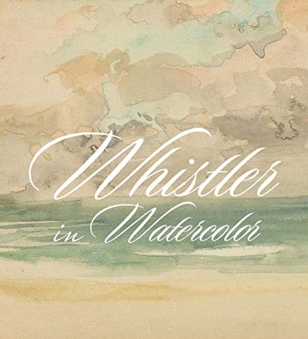 Cover Art for 9780300243628, Whistler in Watercolor: Lovely Little Games by Lee Glazer, Emily Jacobson, Blythe McCarthy, Katherine Roeder