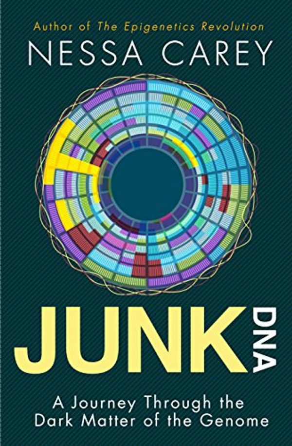 Cover Art for B00OZHQEI6, Junk DNA: A Journey Through the Dark Matter of the Genome by Nessa Carey