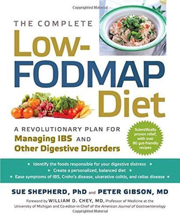 Cover Art for B00M0DCCFQ, The Complete Low-FODMAP Diet: A Revolutionary Plan for Managing IBS and Other Digestive Disorders by Sue Shepherd PhD Peter Gibson MD(2013-08-13) by Sue Shepherd Peter Gibson, Ph.D., MD