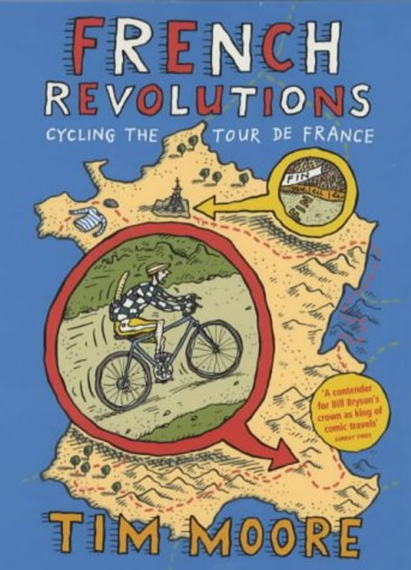 Cover Art for 9780224060950, French Revolutions: Cycling the Tour de France by Tim Moore