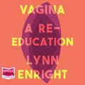 Cover Art for 9781528881203, Vagina: a Re-Education by Lynn Enright