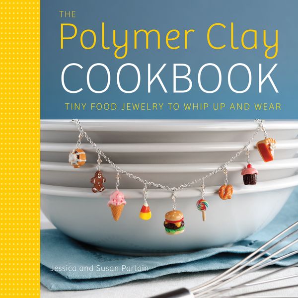 Cover Art for 9780823024841, The Polymer Clay Cookbook by Jessica Partain, Susan Partain