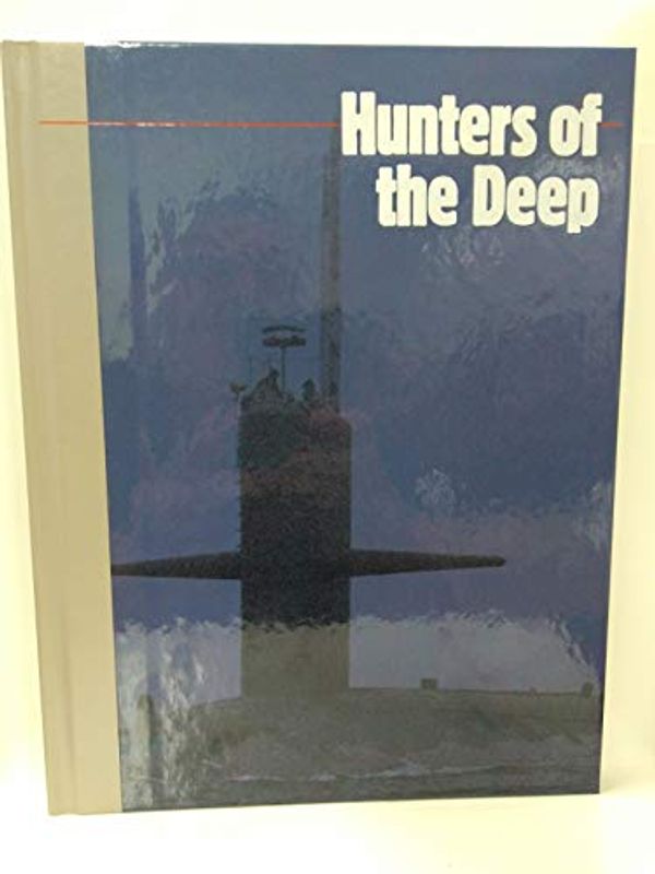 Cover Art for 9780809486373, Hunters of the Deep by Time-Life Books