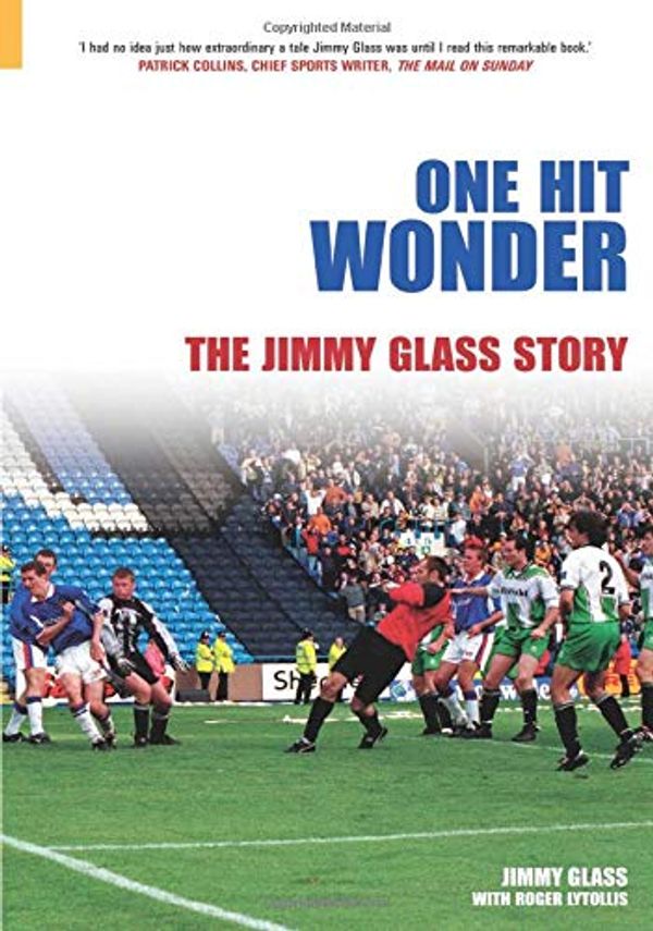 Cover Art for 9780752431819, One Hit Wonder: The Jimmy Glass Story (100 Greats S.) by Roger Lytollis