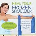 Cover Art for B083G8GCG8, Heal Your Frozen Shoulder: An At-Home Rehab Program to End Pain and Regain Range of Motion by Karl Knopf