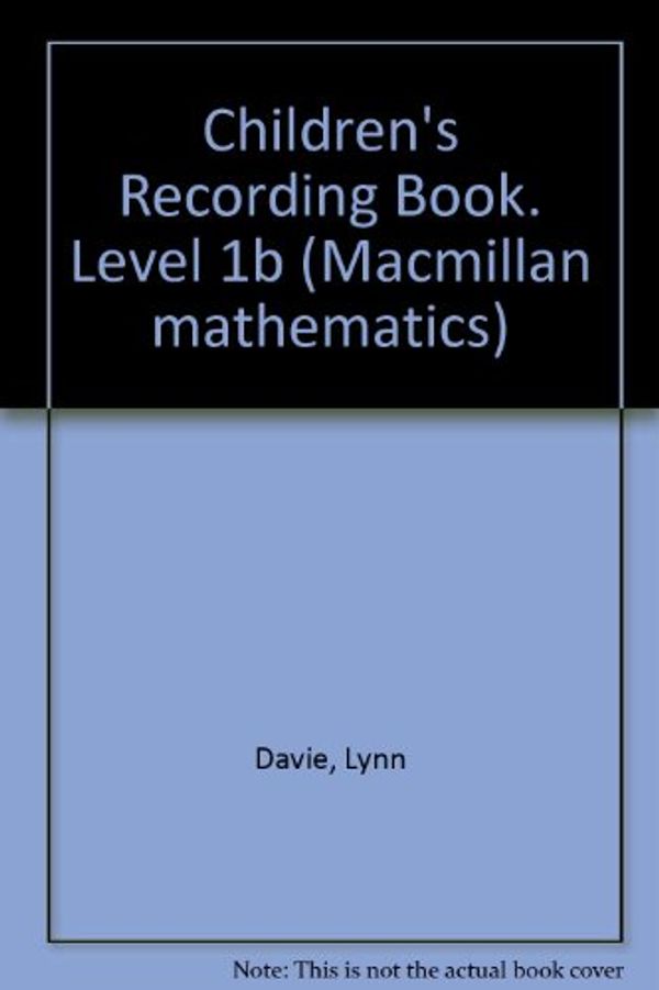 Cover Art for 9780732904197, Children's Recording Book. Level 1b (Macmillan mathematics) by Lynn Davie, Marjory Gardner