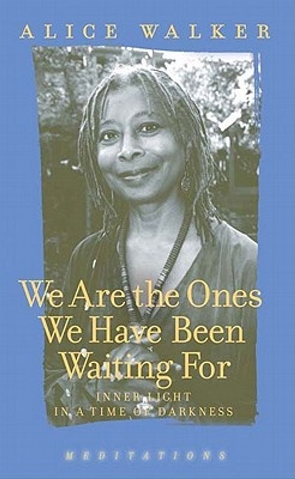 Cover Art for 9781595581372, We are the Ones We Have Been Waiting for by Alice Walker