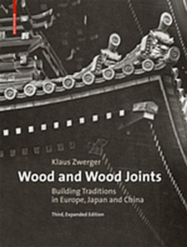 Cover Art for 9783035607321, Wood and Wood Joints: Building Traditions of Europe, Japan and China by Klaus Zwerger, Valerio Olgiati