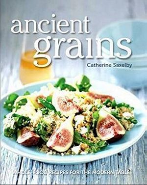 Cover Art for 9780987282088, Ancient Grains by Catherine Saxelby