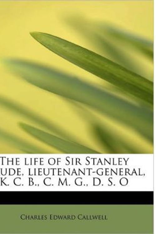 Cover Art for 9781113801388, The Life of Sir Stanley Maude, Lieutenant-General, K. C. B., C. M. G., D. S. O by Charles Edward Callwell