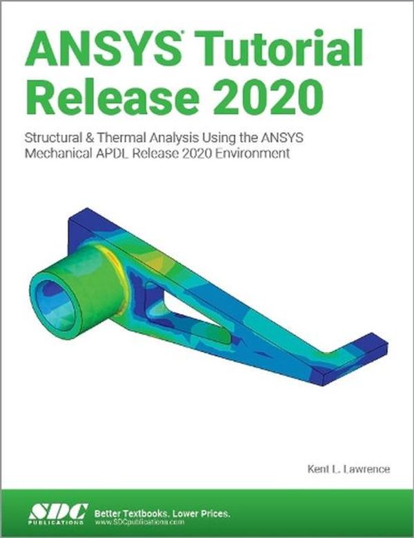 Cover Art for 9781630573942, ANSYS Tutorial Release 2020 by Kent Lawrence