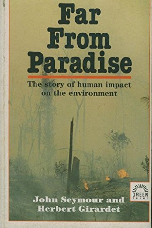 Cover Art for 9781854250063, Far from Paradise: Story of Man's Impact on the Environment by John Seymour