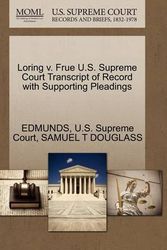 Cover Art for 9781270106821, Loring V. Frue U.S. Supreme Court Transcript of Record with Supporting Pleadings by Edmunds, Samuel T. Douglass, U. S. Supreme Court