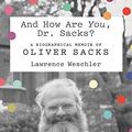 Cover Art for B07HF2YFJP, And How Are You, Dr. Sacks?: A Biographical Memoir of Oliver Sacks by Lawrence Weschler