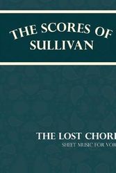 Cover Art for 9781528701464, Sullivan's Scores - The Lost Chord - Sheet Music for Voice by Arthur Sullivan
