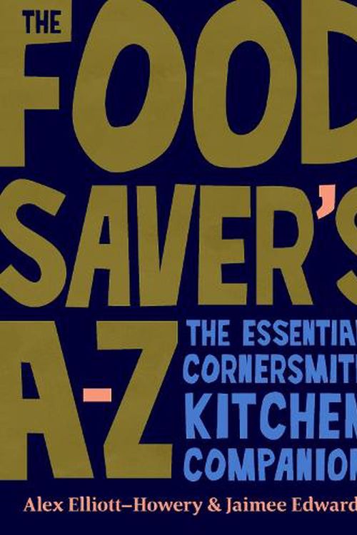 Cover Art for 9781911668534, The Food Saver's A-Z by Alex Elliott-Howery, Jaimee Edwards