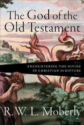 Cover Art for 9781540962997, The God of the Old Testament: Encountering the Divine in Christian Scripture by R. W. L. Moberly