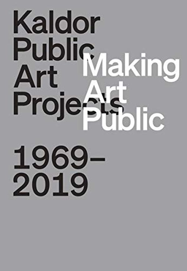 Cover Art for 9783960987512, Making Art Public: Kaldor Public Art Projects, 1969-2019: Ausst. Kat. Kaldor Public Art Projects, Art Gallery of New South Wales, Sydney, 2020 by 