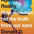 Cover Art for 9780241262627, Case Against Reality: How Evolution Hid the Truth from Our Eyes, The by Donald D. Hoffman