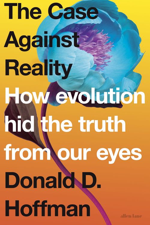 Cover Art for 9780241262627, Case Against Reality: How Evolution Hid the Truth from Our Eyes, The by Donald D. Hoffman