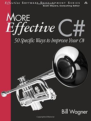 Cover Art for 9780321485892, More Effective C#: 50 Specific Ways to Improve Your C# by Bill Wagner