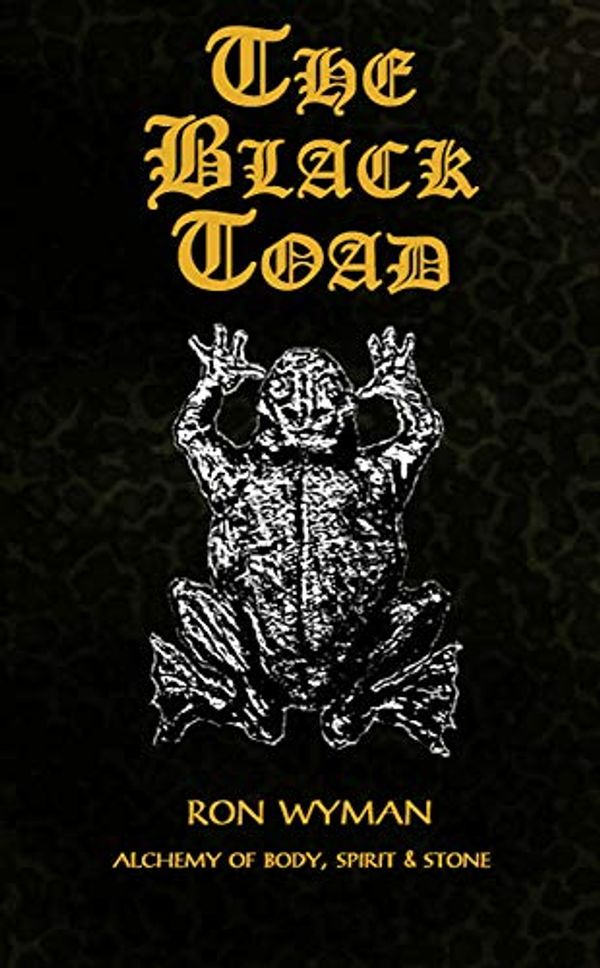 Cover Art for B07SW7PQQ5, The Black Toad: Alchemy of Body, Spirit, & Stone by Ron Wyman