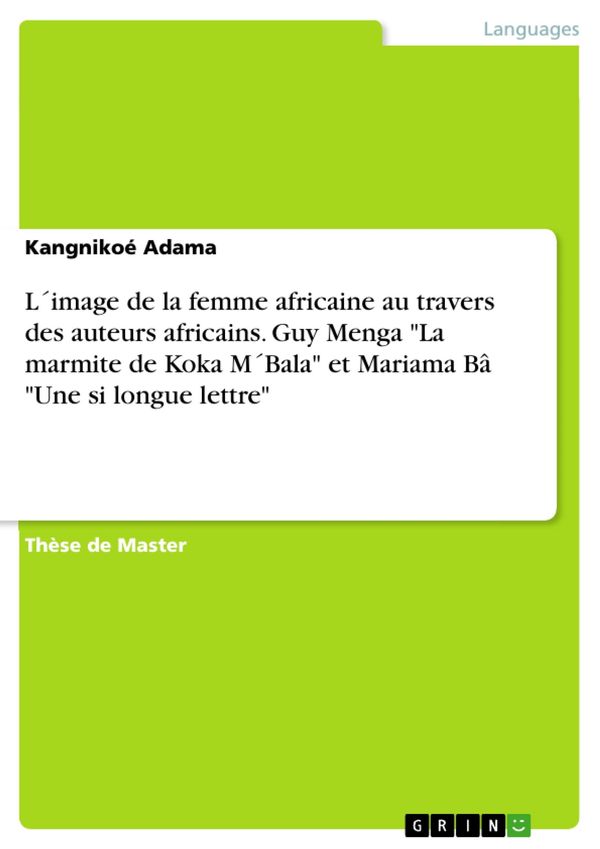 Cover Art for 9783668110564, L image de la femme africaine au travers des auteurs africains. Guy Menga 'La marmite de Koka M Bala' et Mariama Bâ 'Une si longue lettre' by Kangnikoé Adama