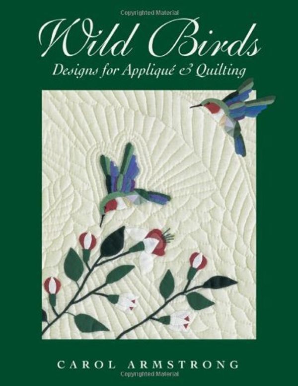 Cover Art for 0734817102045, Wild Birds : Designs for Applique and Quilting by Carol Armstrong