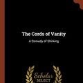 Cover Art for 9781374886704, The Cords of Vanity: A Comedy of Shirking by James Branch Cabell