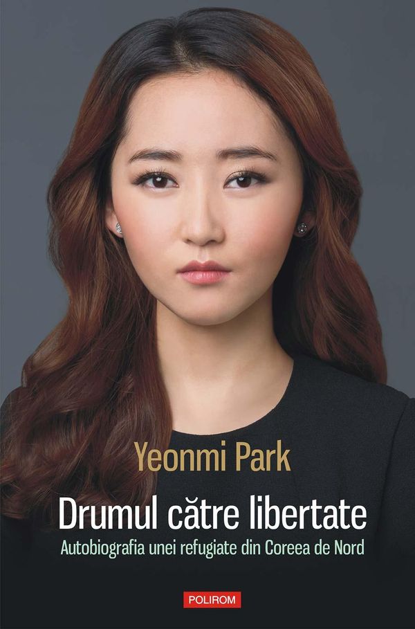 Cover Art for 9789734658060, Drumul catre libertate: autobiografia unei refugiate din Coreea de Nord by Yeonmi Park