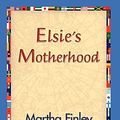 Cover Art for 9781421829951, Elsie's Motherhood by Martha Finley