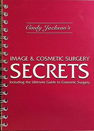 Cover Art for 9780953906802, Cindy Jackson's Image and Cosmetic Surgery Secrets: Including the Ultimate Guide to Cosmetic Surgery by Cindy Jackson