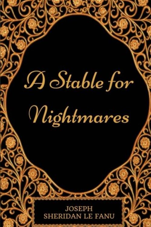 Cover Art for 9781977553034, A Stable for Nightmares: By Joseph Sheridan Le Fanu - Illustrated by Joseph Sheridan Le Fanu