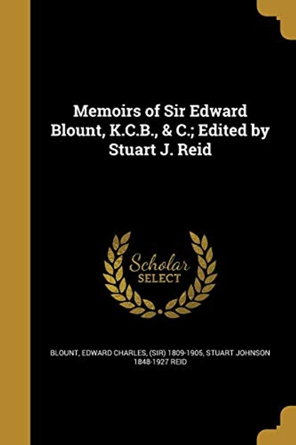 Cover Art for 9781371211752, Memoirs of Sir Edward Blount, K.C.B., & C.; Edited by Stuart J. Reid by Stuart Johnson-Reid
