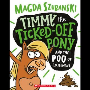 Cover Art for 9781743832165, Timmy The Ticked Off Pony And The Poo Of Excitement by Magda Szubanski