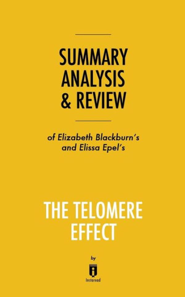 Cover Art for 9781683786733, Summary, Analysis & Review of Elizabeth Blackburn's and Elissa Epel's The Telomere Effect by Instaread by Instaread