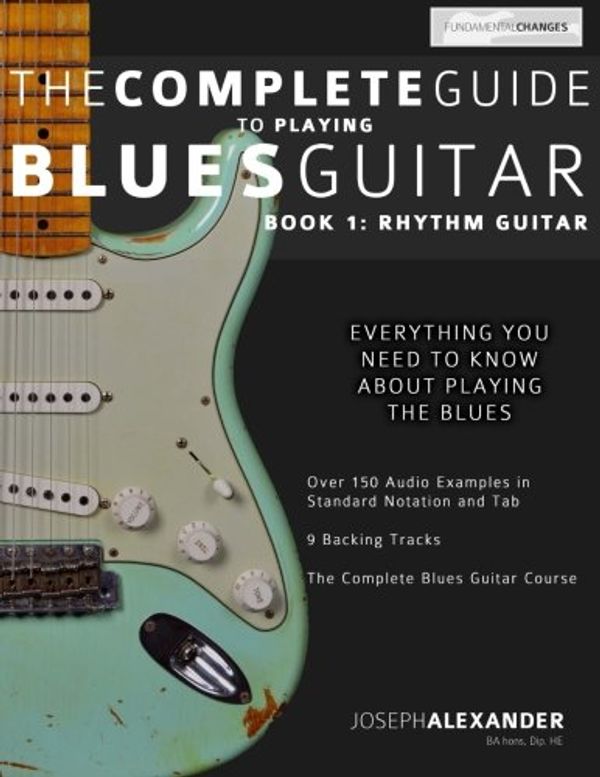 Cover Art for 9781494702397, The Complete Guide to Playing Blues Guitar: Book One - Rhythm: 1 (Play Blues Guitar) by Mr Joseph Alexander