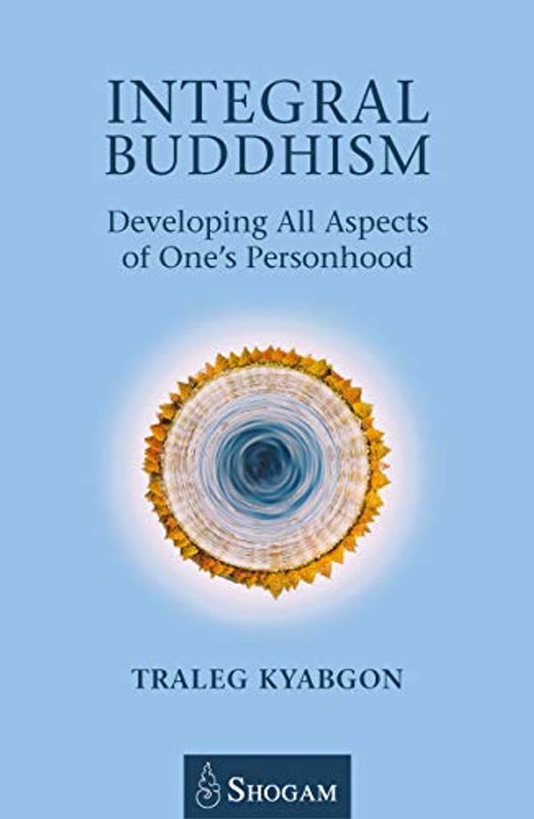 Cover Art for B07G8MQHP3, Integral Buddhsim: Developing All Aspects of One's Personhood by Traleg Kyabgon