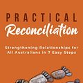 Cover Art for B08KJ9BLWM, Practical Reconciliation: Strengthening Relationship for All Australians in 7 Easy Steps (self-help) by Munya Andrews, Carla Rogers